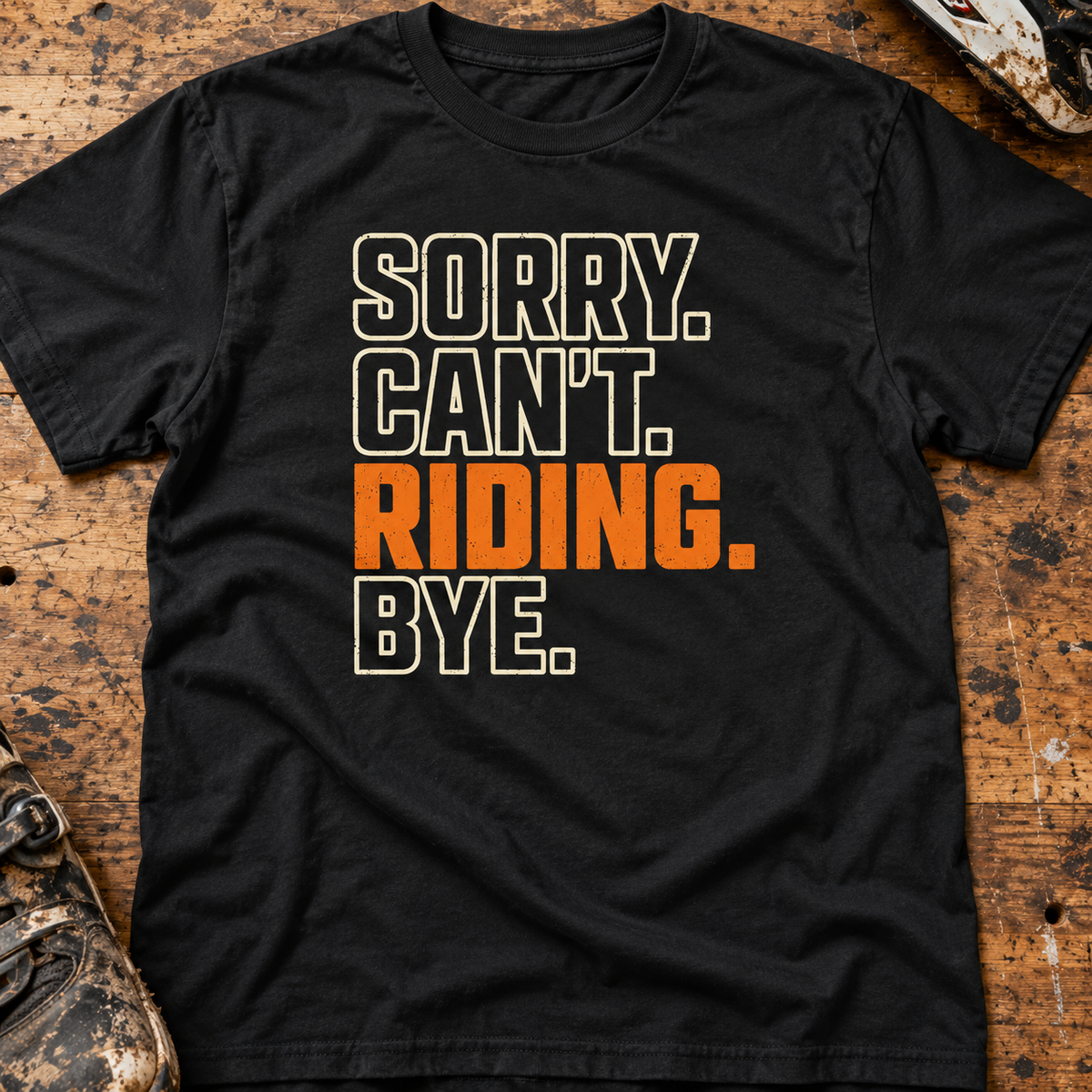 Sorry. Can't. Riding. Bye. - Men's T-shirt