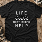 Life Happens Dirt Bikes Help - Men's T-shirt