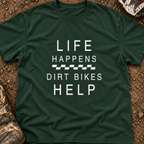 Life Happens Dirt Bikes Help - Men's T-shirt
