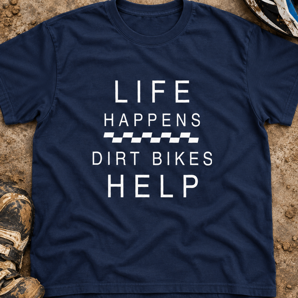 Life Happens Dirt Bikes Help - Men's T-shirt