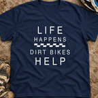 Life Happens Dirt Bikes Help - Men's T-shirt