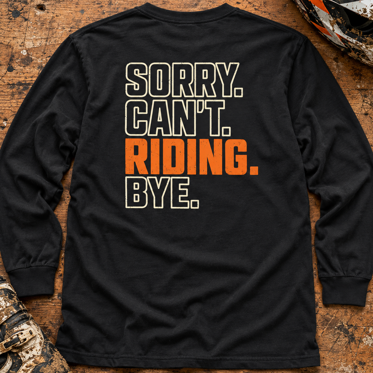 Sorry. Can't. Riding. Bye. - Adult Long Sleeve T-shirt
