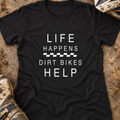 Life Happens Dirt Bikes Help - Women's T-shirt