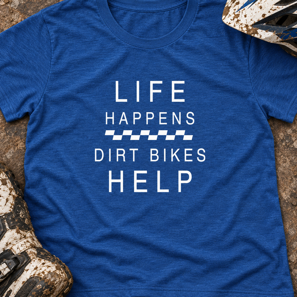 Life Happens Dirt Bikes Help - Women's T-shirt
