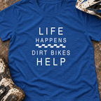 Life Happens Dirt Bikes Help - Women's T-shirt